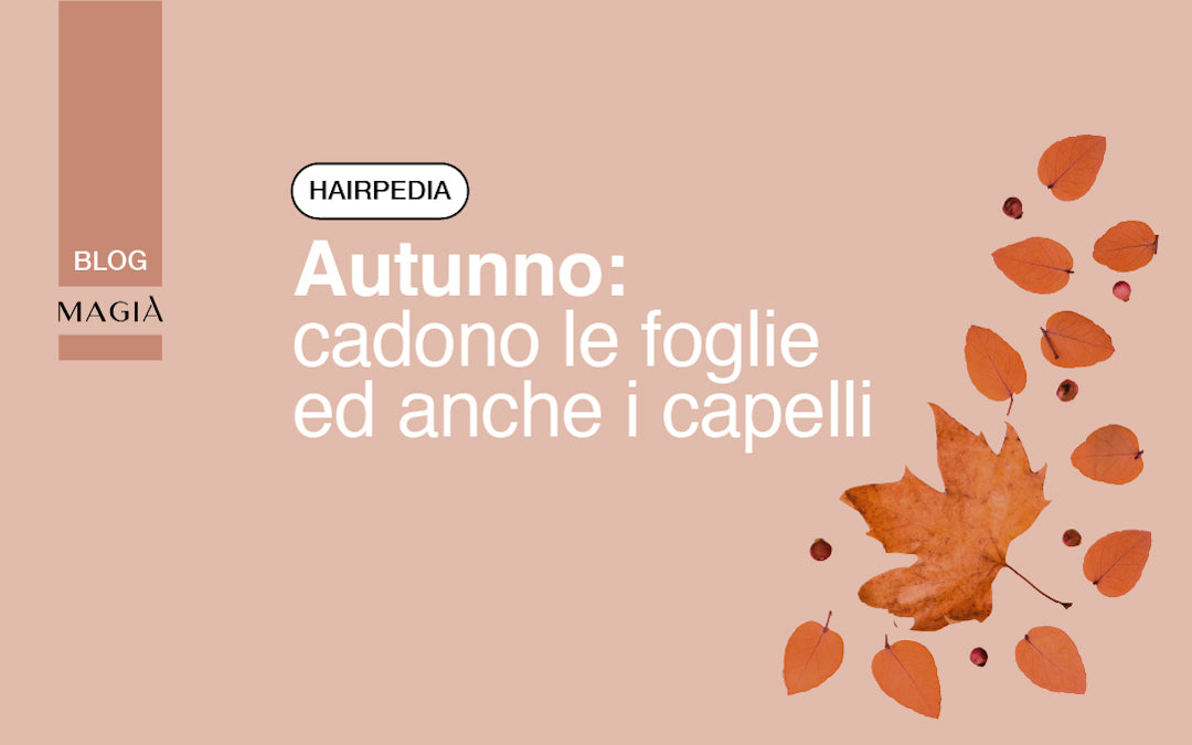 Autunno: cadono le foglie e i capelli